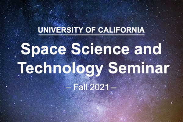 UC Space Science and Technology Seminar Series (Fall 2021)