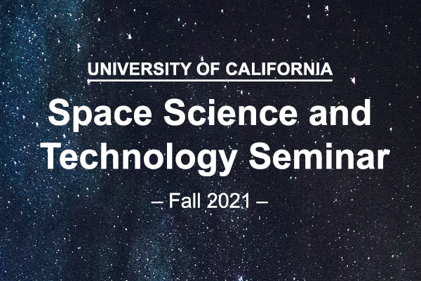 UC Space Science and Technology Seminar Series (Fall 2021)