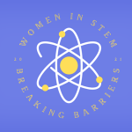 WOMEN IN STEM: BREAKING BARRIERS
