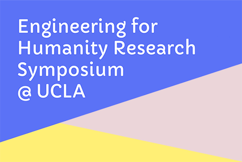 Engineering for Humanity Research Symposium @ UCLA