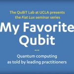 The QuBiT Lab at UCLA presents the Fiat Lux seminar series